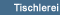 Tischlerei